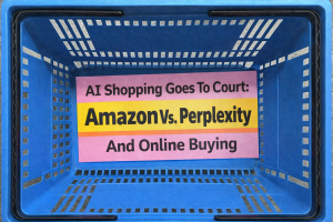 AI Shopping Goes To Court: Amazon Vs. Perplexity And Online Buying
